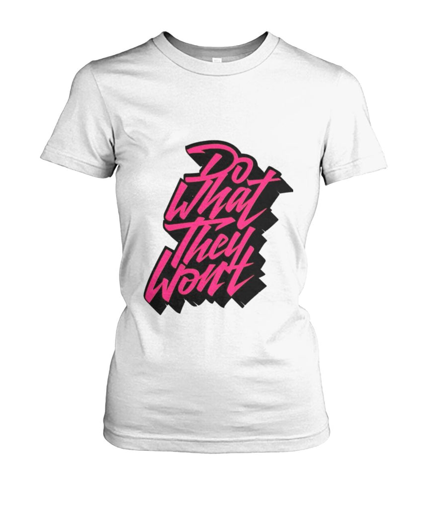 Do What They Won't Chic Female Tee